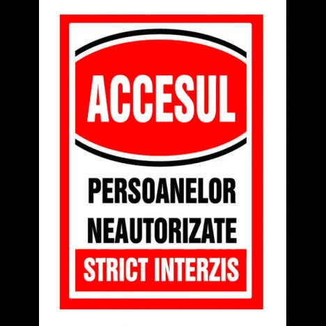 Semn pentru accesul si persoanelor neautorizate strict interzis